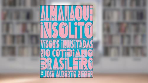 Capa de Almanaque insólito: Visões inusitadas no cotidiano brasileiro, do autor José Alberto Nemer
