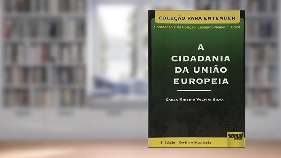 Cidadania da União Europeia, A: Coleção Para Entender - Coordenador da Coleção: Leonardo Nemer C. Brant, do autor Carla Ribeiro Volpini Silva
