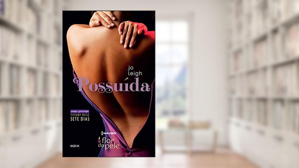 Possuída (Harlequin Flor da Pele Livro 15), do autor Jo Leigh; Tiffany Reisz