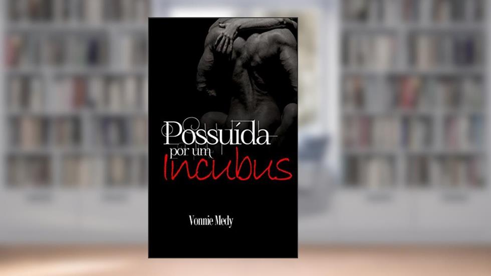 Possuída Por Um Incubus, do autor Vonnie Medy