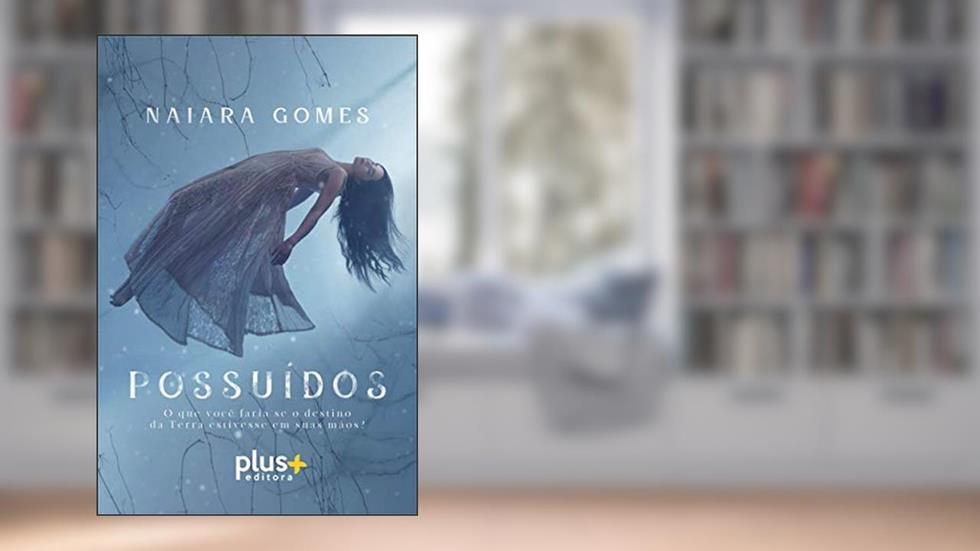 Possuídos: O que você faria se o destino da Terra estivesse em suas mãos?, do autor Naiara Gomes