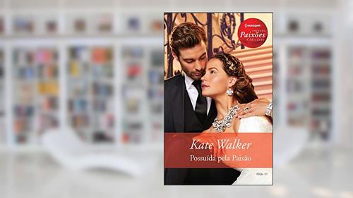 Capa de Possuída Pela Paixão (Harlequin Paixões Clássicas Livro 1), do autor Kate Walker