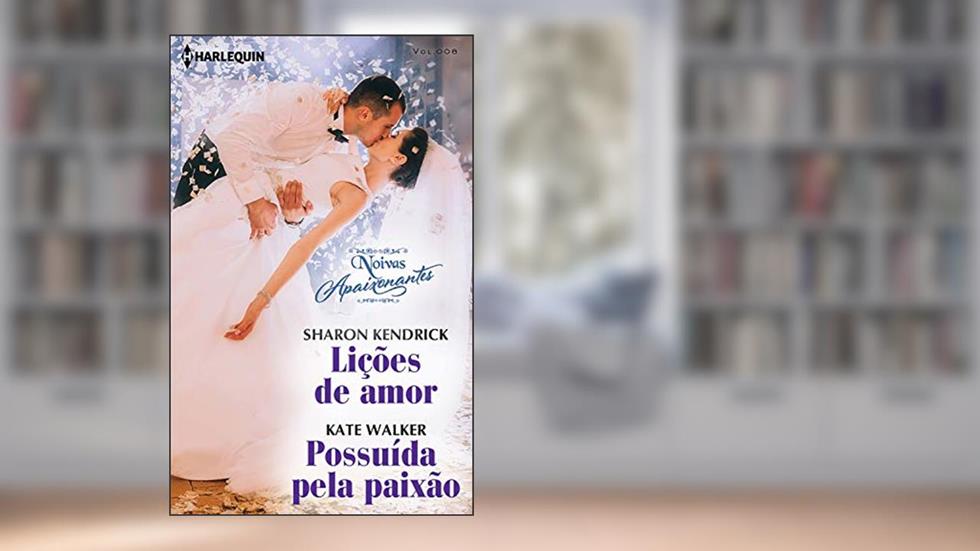 Lições de amor & Possuída pela paixão (Noivas Apaixonantes Livro 8), do autor Sharon Kendrick; Kate Walker