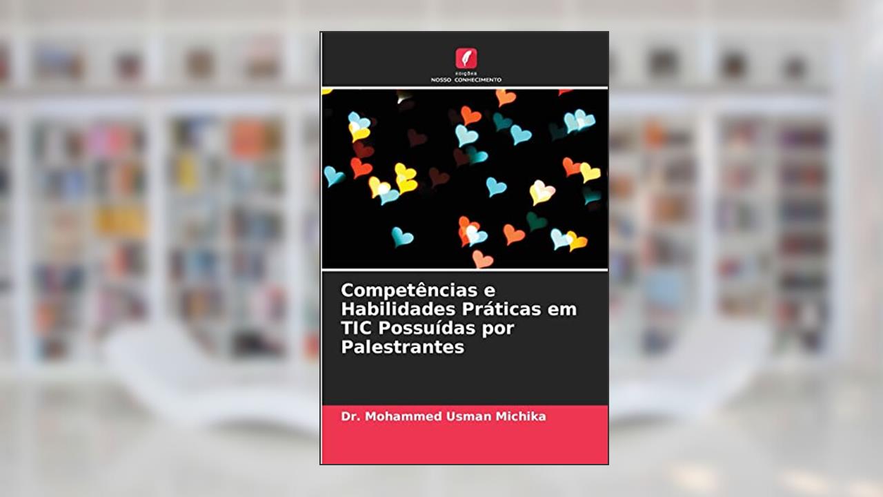 Competências e Habilidades Práticas em TIC Possuídas por Palestrantes, do autor Dr. Mohammed Usman Michika