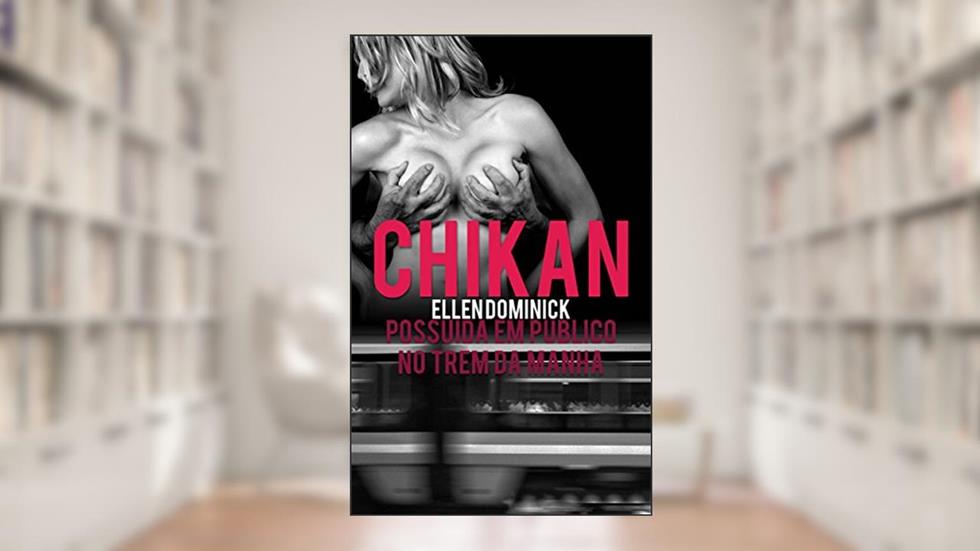 Chikan: Possuída em Público no Trem da Manhã, do autor Ellen Dominick
