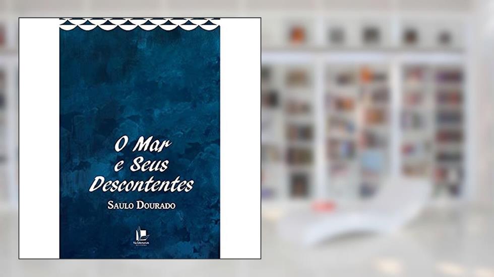 O mar e Seus Descontentes, do autor Saulo Dourado