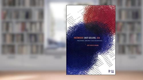 Capa de Incômodos Best-sellers, USA. Publicidade, Consumo e Seus Descontentes, do autor José Carlos Durand