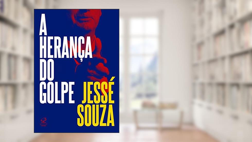 A herança do golpe, do autor Jessé Souza