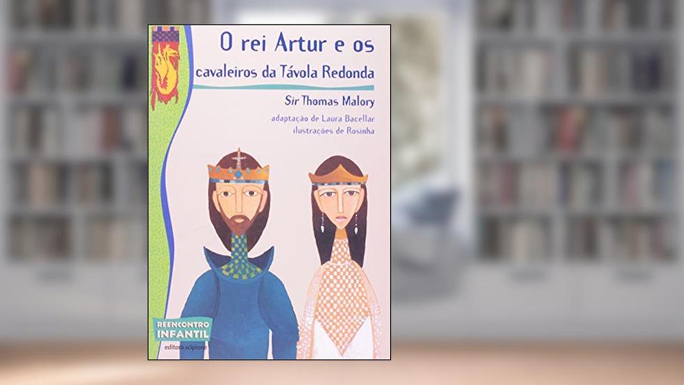 O rei Artur e os cavaleiros da Távola Redonda, do autor Sir Thomas Malory
