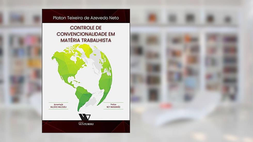 Controle De Convencionalidade Em Matéria Trabalhista, do autor Planton Teixeira De Azevedo Neto