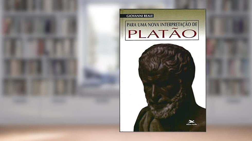 Para uma nova interpretação de Platão: Releitura da metafísica dos grandes diálogos à luz das 'Doutrinas não escritas', do autor Giovanni Reale
