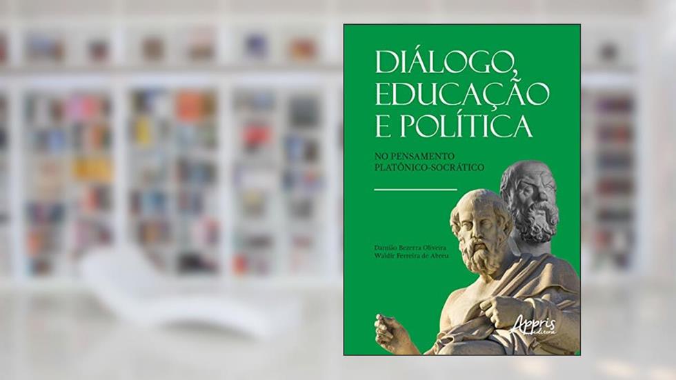 Diálogo, educação e política no pensamento platônico-socrático, do autor Damião Bezerra Oliveira; Waldir Ferreira de Abreu