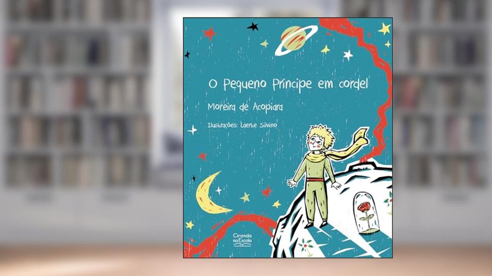 O Pequeno Príncipe em Cordel, do autor Moreira de Acopiara