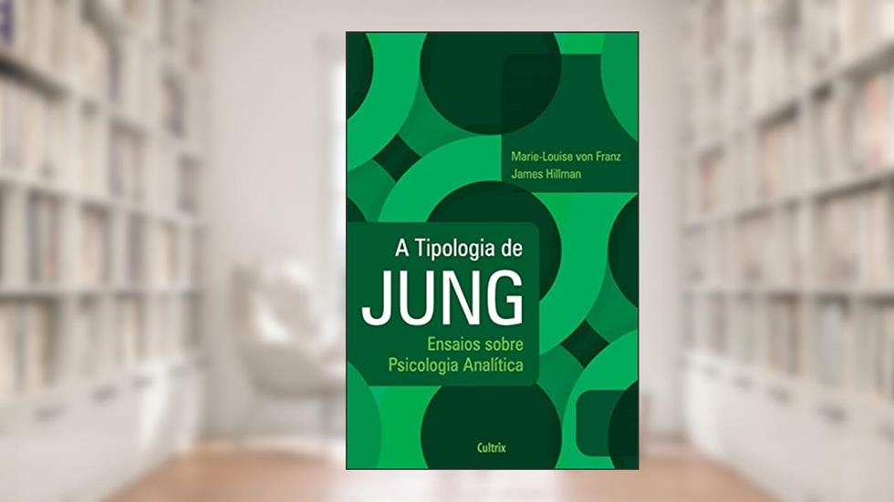 A Tipologia de Jung: Ensaios Sobre Psicologia Analítica, do autor Marie-Louise von Franz; James Hillman