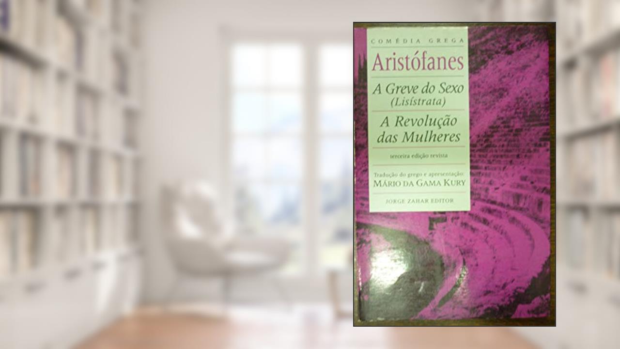A greve do sexo (Lisístrata), A revolução das mulheres, do autor Aristófanes