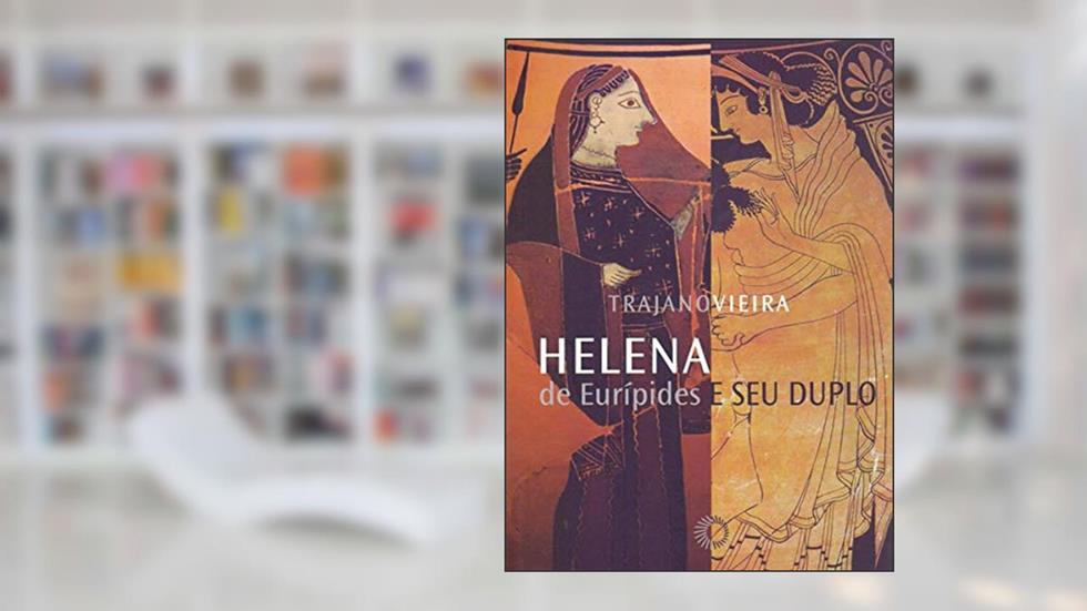 Helena de Eurípides e seu duplo, do autor Trajano Vieira