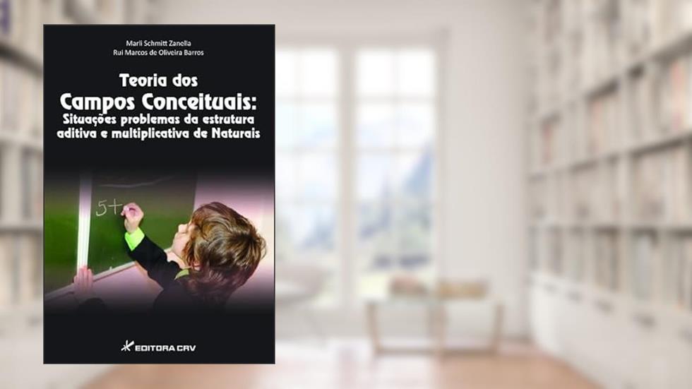 Teoria dos campos conceituais: situações problemas da estrutura aditiva e multiplicativa de naturais, do autor Marli Schmitt Zanella; Rui Marcos de Oliveira Barros
