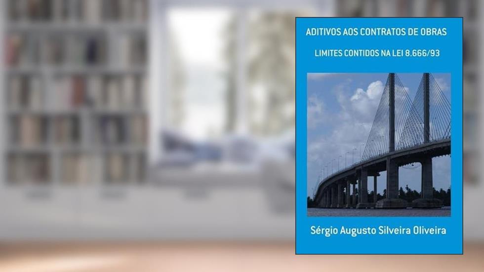 Aditivos aos Contratos de Obras, do autor Sérgio Augusto Silveira Oliveira