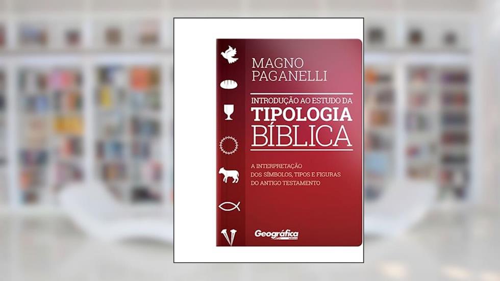 Introdução ao estudo da tipologia Bíblica, do autor Magno Paganelli