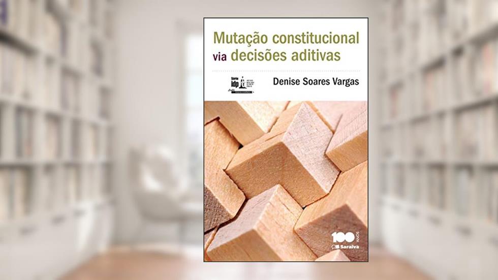 Mutação constitucional via decisões aditivas - 1ª edição de 2014: Linha de Pesquisa Acadêmica, do autor Denise Soares Vargas