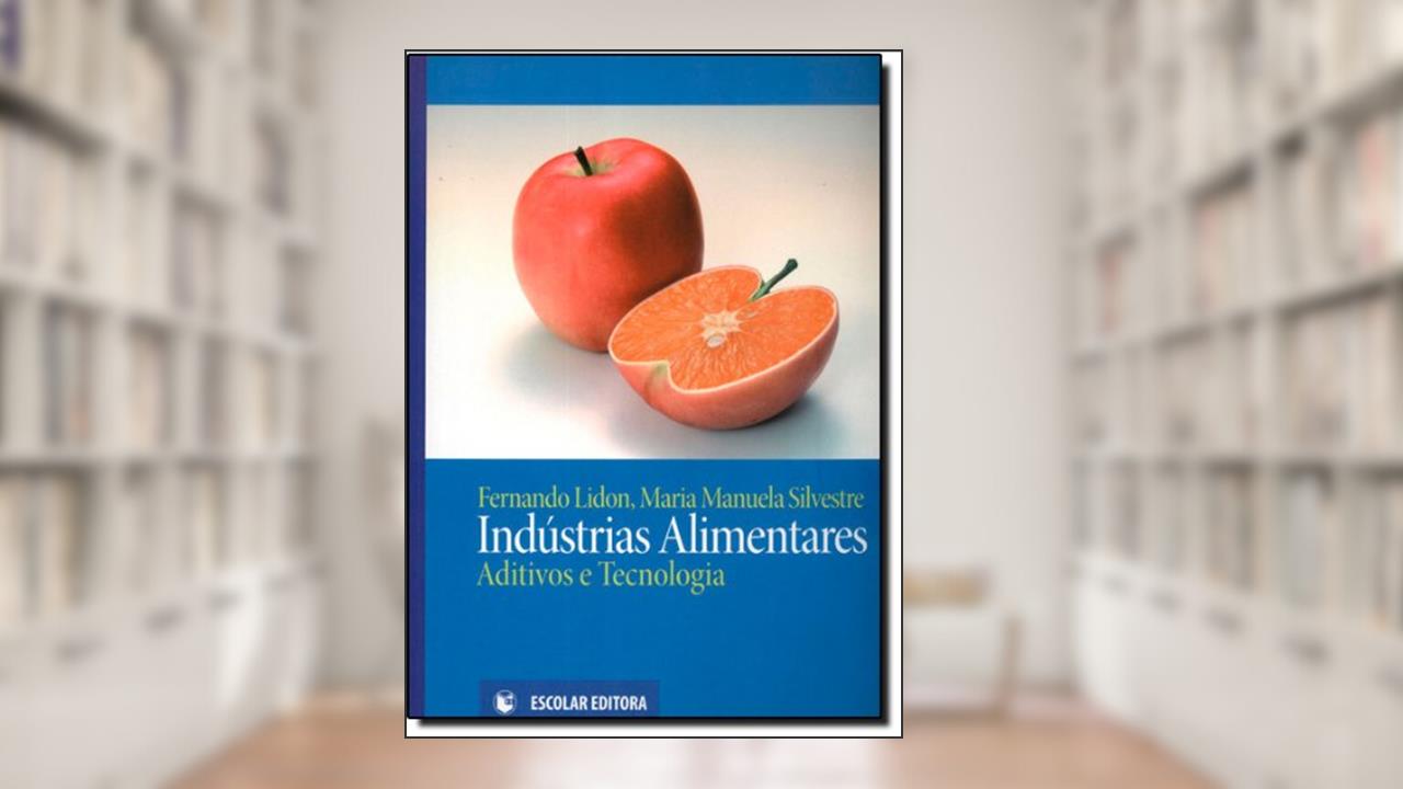 Indústrias Alimentares. Aditivos e Tecnologia, do autor Fernando Lidon