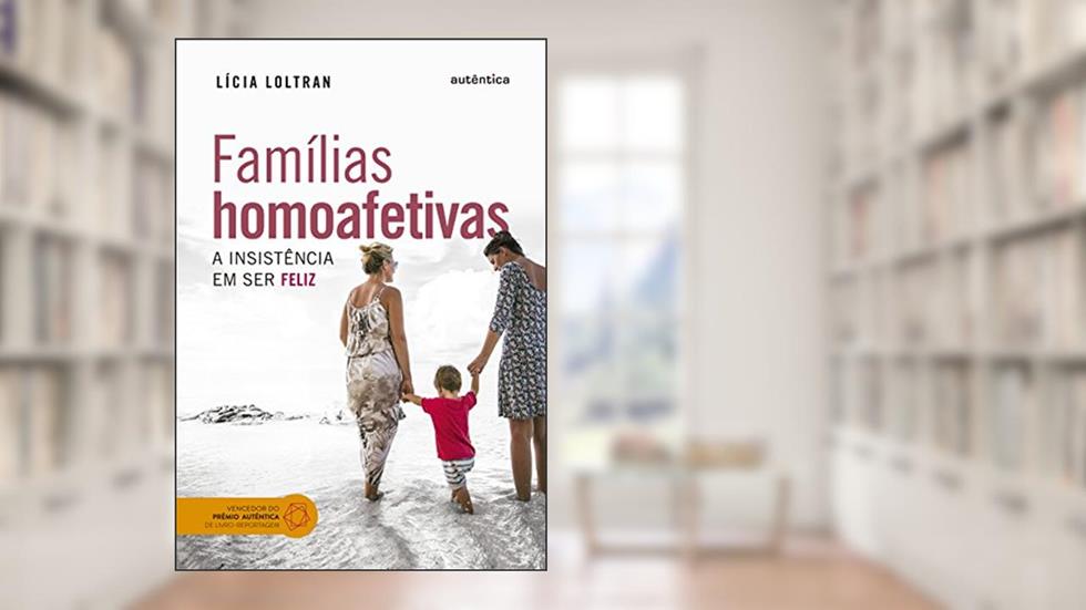 Famílias homoafetivas: A insistência em ser feliz, do autor Lícia Loltran