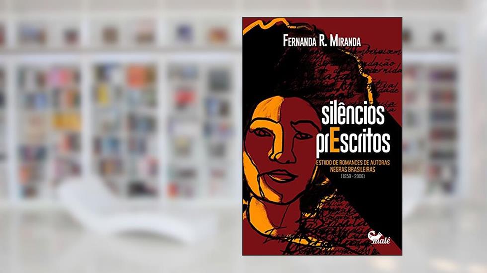 Silêncios prescritos: Estudo de romances de autoras negras brasileiras, do autor Fernanda R. Miranda