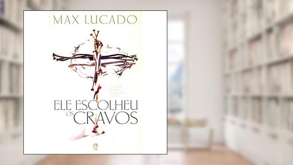 Ele Escolheu os Cravos, do autor Max Lucado
