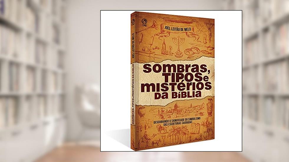 Sombras tipos e mistérios da Bíblia, do autor Joel Leitão de Melo