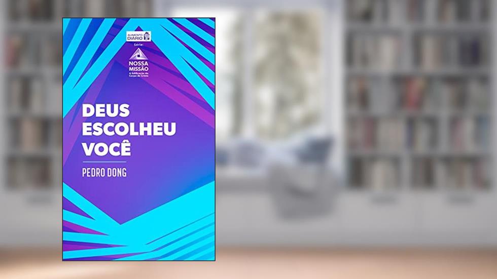 Deus escolheu você (Nossa Comissão: A Edificação do Corpo de Cristo), do autor Pedro Dong