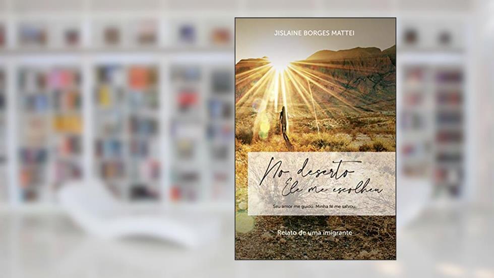 No deserto Ele me escolheu, do autor Jislaine Mattei