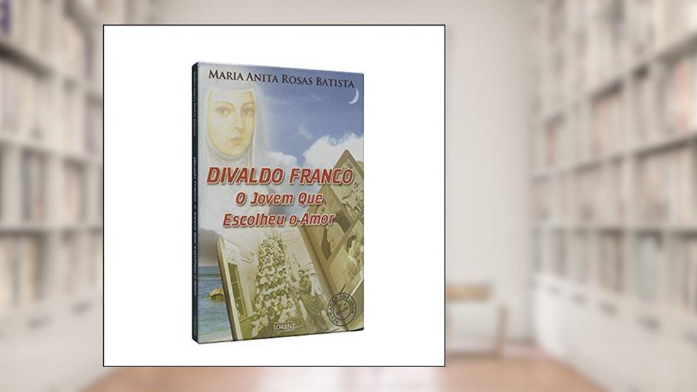 Divaldo Franco, o Jovem que Escolheu o Amor, do autor Maria Anita Rosas Batista