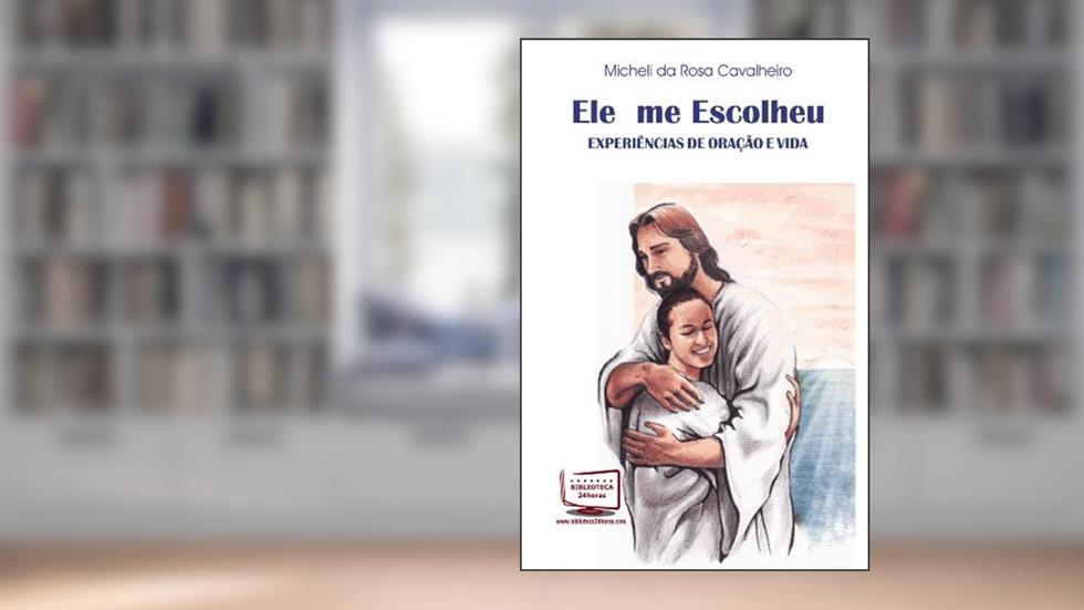 Ele Me Escolheu. Experiências de Oração e Vida, do autor Micheli da Rosa Cavalheiro