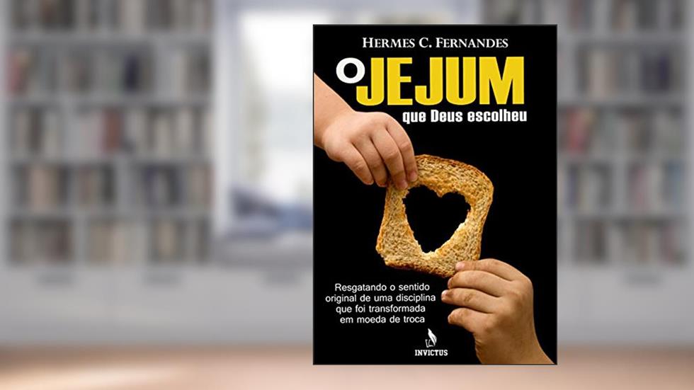 O JEJUM QUE DEUS ESCOLHEU, do autor Hermes Fernandes