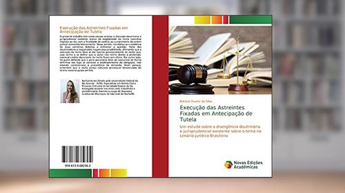 Capa de Execução das Astreintes Fixadas em Antecipação de Tutela: Um estudo sobre a divergência doutrinária e jurisprudencial existente sobre o tema no cenário jurídico Brasileiro, do autor Natácia Duarte da Silva
