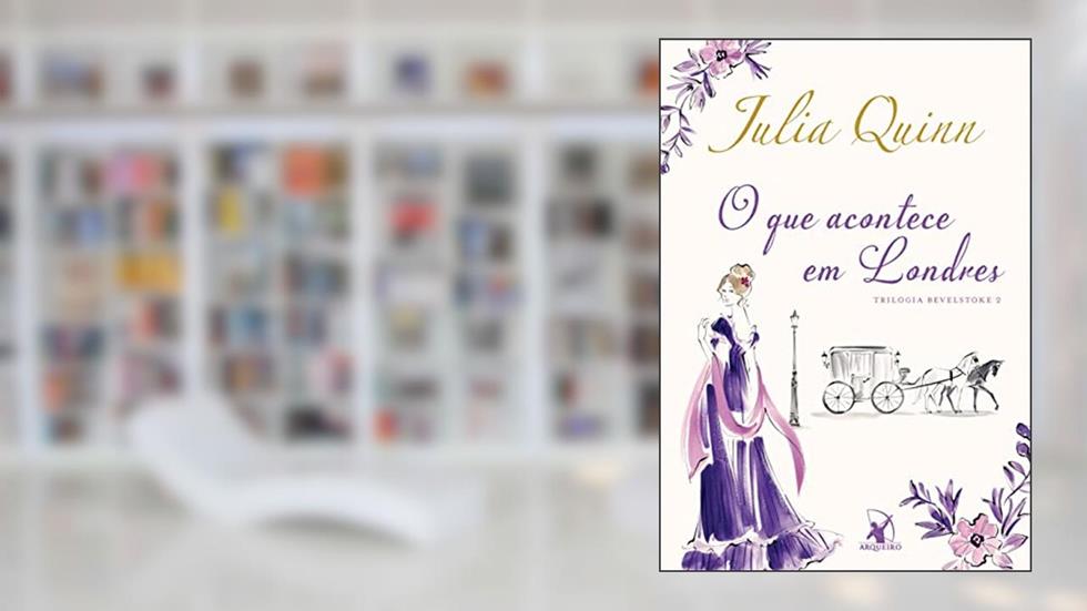 O que acontece em Londres (Trilogia Bevelstoke - Livro 2), do autor Julia Quinn
