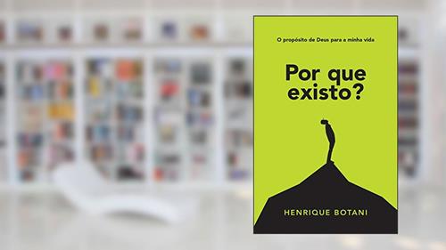 Capa de Por que existo?: O propósito de Deus para a minha vida, do autor Henrique Botani