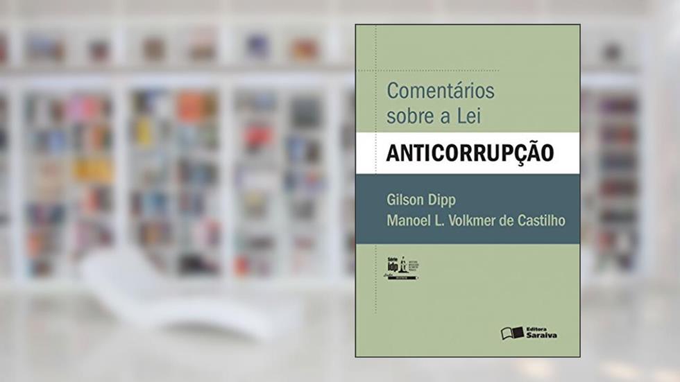 Comentários sobre a lei anticorrupção - 1ª edição de 2016, do autor Gilson Dipp; Manoel L. Volkmer de Castilho