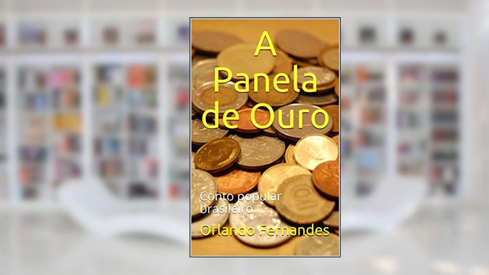 A Panela de Ouro: Conto popular brasileiro, do autor Orlando Fernandes
