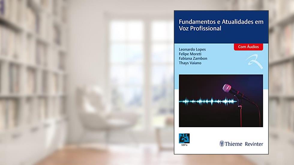 Fundamentos e Atualidades em Voz Profissional, do autor Leonardo Lopes; Felipe Moreti; Fabiana Zambon; Thays Vaiano