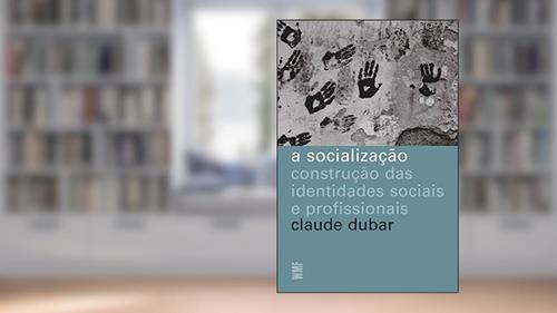 Capa de A socialização: Construção das identidades sociais e profissionais, do autor Claude Dubar