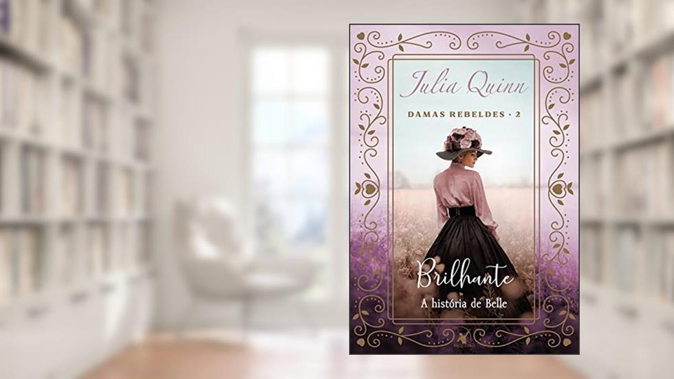 Brilhante (Damas Rebeldes - Livro 2): A história de Belle, do autor Julia Quinn