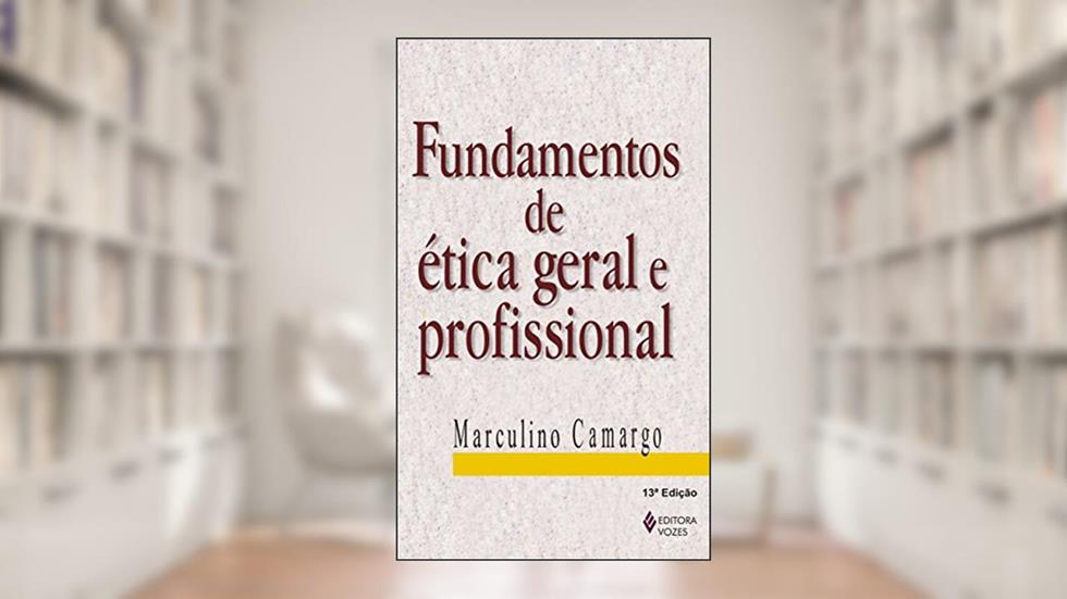 Fundamentos de ética geral e profissional, do autor Marculino Camargo