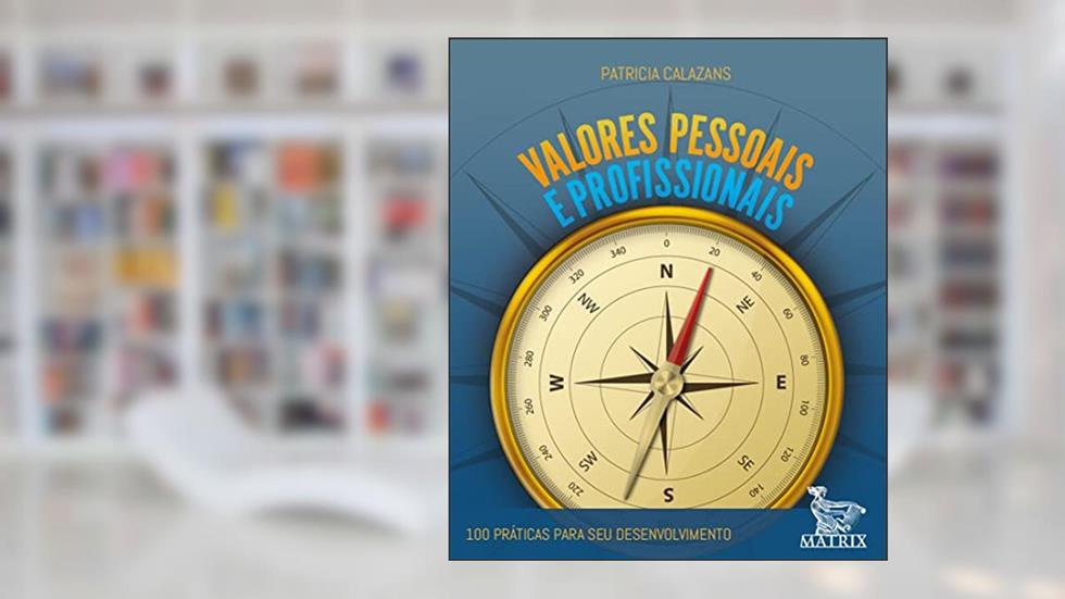 Valores pessoais e profissionais: 100 práticas para seu desenvolvimento, do autor Patricia Calazans