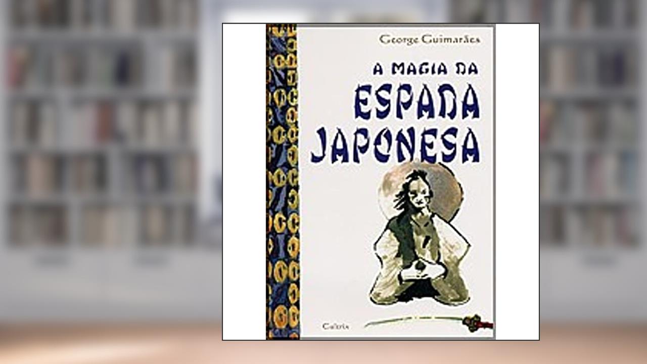 A Magia da Espada Japonesa, do autor George Guimaraes