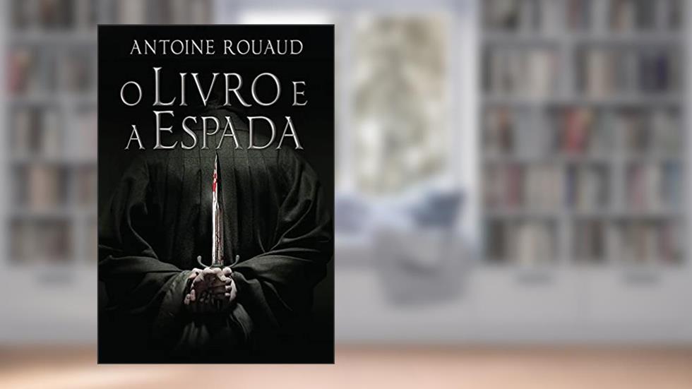 O Livro e a Espada, do autor Antoine Rouaud