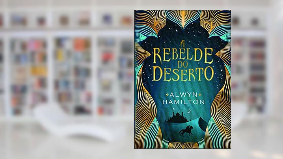 A rebelde do deserto, do autor Alwyn Hamilton