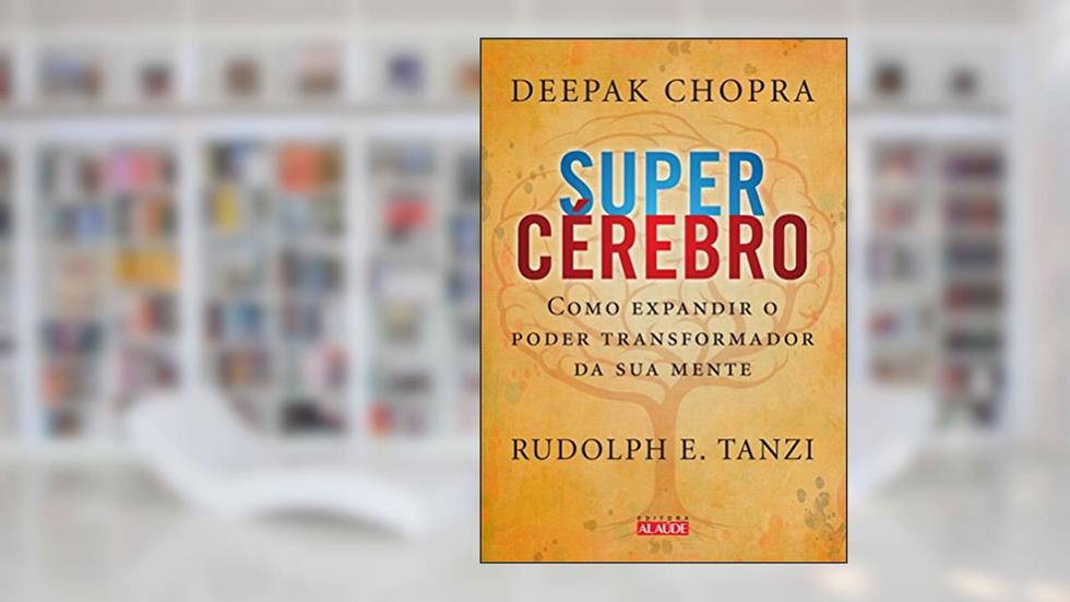 Supercérebro: Como Expandir o Poder Transformador da sua Mente, do autor Deepak Chopra; Rudolph E. Tanzi