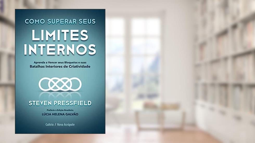 Como superar seus limites internos: Aprenda a vencer seus bloqueios e suas batalhas interiores de criatividade, do autor Steven Pressfield