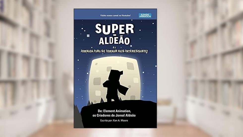 Super-Aldeão e a Jornada para se Tornar Mais Interessante!, do autor Ken A. Moore